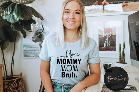 Mama, Mommy, Mom Bruh. Graphic Tee